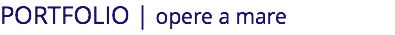 PORTFOLIO | opere a mare