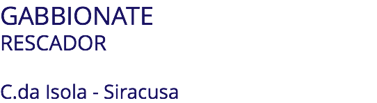 GABBIONATE RESCADOR C.da Isola - Siracusa