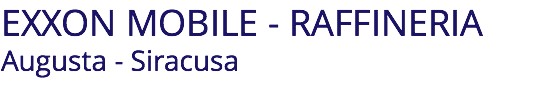 EXXON MOBILE - RAFFINERIA Augusta - Siracusa