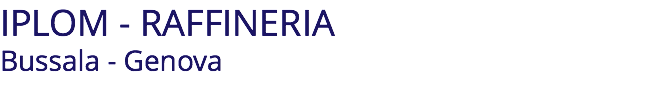 IPLOM - RAFFINERIA Bussala - Genova