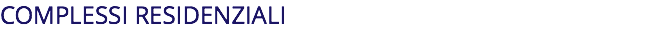 COMPLESSI RESIDENZIALI