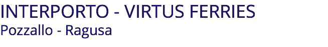 INTERPORTO - VIRTUS FERRIES Pozzallo - Ragusa
