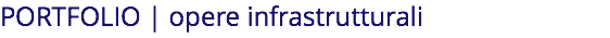 PORTFOLIO | opere infrastrutturali