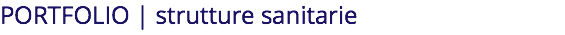 PORTFOLIO | strutture sanitarie