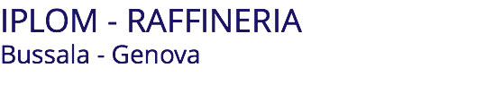 IPLOM - RAFFINERIA Bussala - Genova