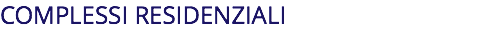 COMPLESSI RESIDENZIALI