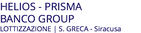 HELIOS - PRISMA BANCO GROUP LOTTIZZAZIONE | S. GRECA - Siracusa