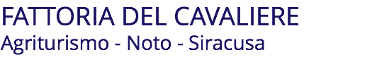 FATTORIA DEL CAVALIERE Agriturismo - Noto - Siracusa