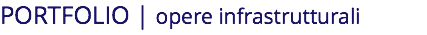 PORTFOLIO | opere infrastrutturali