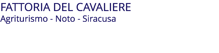 FATTORIA DEL CAVALIERE Agriturismo - Noto - Siracusa