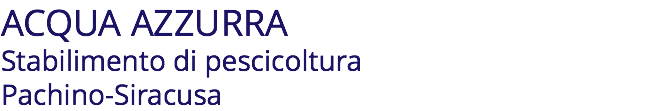 ACQUA AZZURRA Stabilimento di pescicoltura Pachino-Siracusa